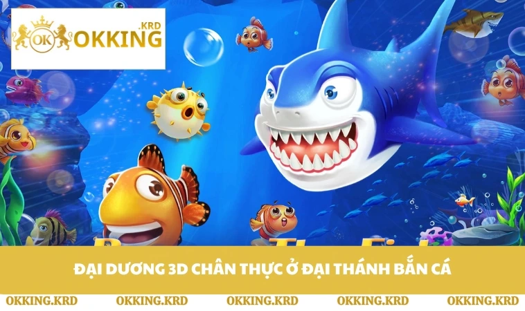 Đại dương 3D chân thực ở Đại Thánh Bắn Cá