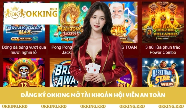 Đăng ký OKKING mở tài khoản hội viên an toàn