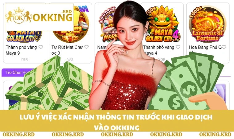 Lưu ý việc xác nhận thông tin trước khi giao dịch vào OKKING