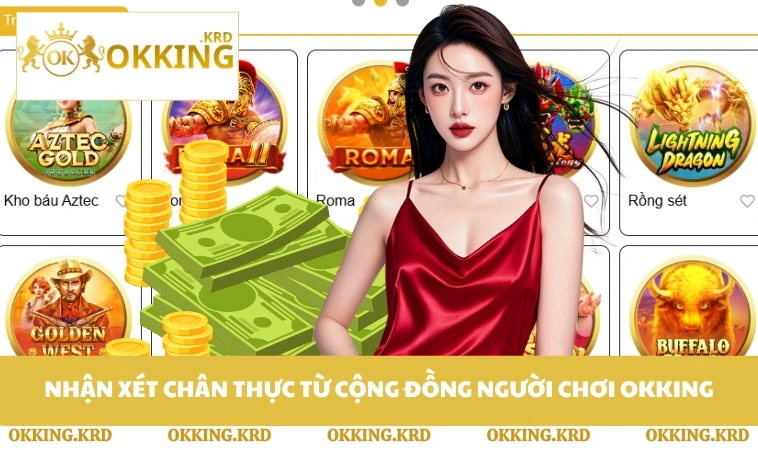 Nhận xét chân thực từ cộng đồng người chơi OKKING