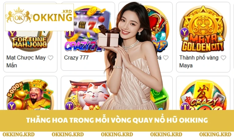 Thăng hoa trong mỗi vòng quay nổ hũ OKKING