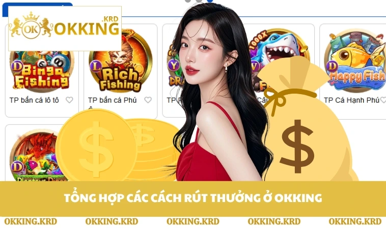 Tổng hợp các cách rút thưởng ở OKKING