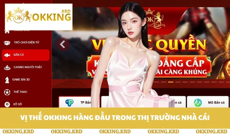 Vị thế OKKING hàng đầu trong thị trường nhà cái