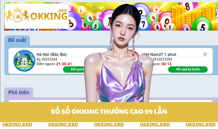 Xổ số OKKING thưởng cao 99 lần